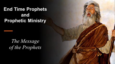 06/25/22 End Time Prophets and Prophetic Ministry - The Message of the Prophets Norm Franz