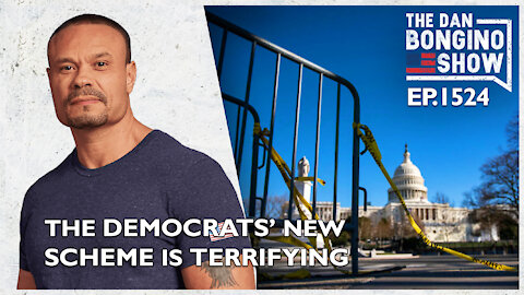 Ep. 1524 The Democrats’ New Scheme is Terrifying - The Dan Bongino Show