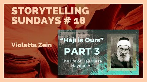 Storytelling Sundays #18: "Ḥájí is Ours": The life of Ḥájí Mírzá Ḥaydar 'Alí" Part 3 of 3