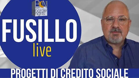 PROGETTI DI CREDITO SOCIALE - FUSILLO live - Puntata 58 (13-09-2023)