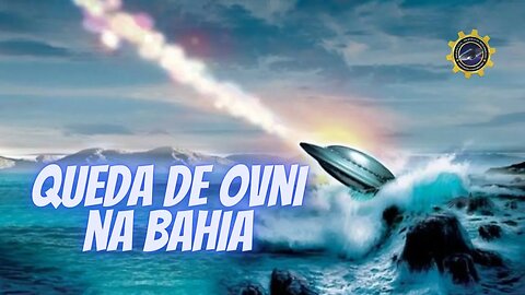 QUEDA DE OVNI NA BAHIA #140