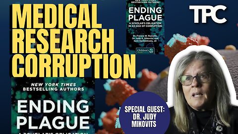Ending Plague, A Scholars Obligation In An Age of Corruption | Dr. Judy Mikovits (TPC #1,314)