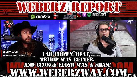 WEBERZ REPORT - LAB GROWN MEAT, TRUMP WAS BETTER, AND GEORGE FLOYD WAS A SHAM!
