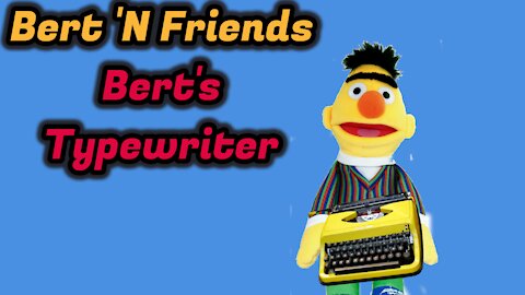 (S5E3) Bert's Typewriter - Bert 'N Friends