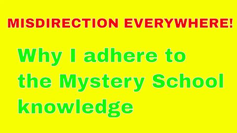 MISDIRECTION EVERYWHERE! Why I adhere to the Mystery School knowledge.