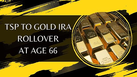 TSP to Gold IRA Rollover at Age 66