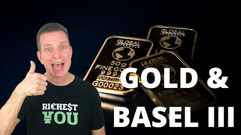 What's going on with BASEL III and GOLD?