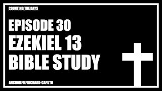 Episode 30 - Ezekiel 13 - Bible Study