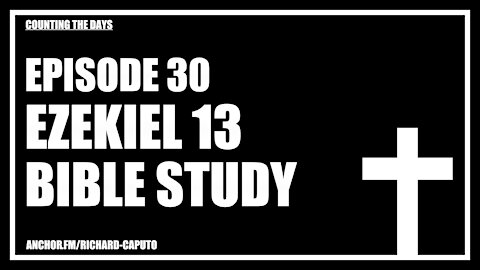 Episode 30 - Ezekiel 13 - Bible Study