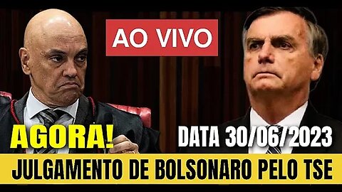 🇧🇷🔴AGORA! JULGAMENTO DE BOLSONARO PELO TSE 30/06/2023