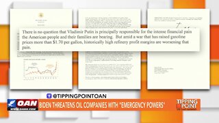 Tipping Point - Biden Threatens Oil Companies with "Emergency Powers"