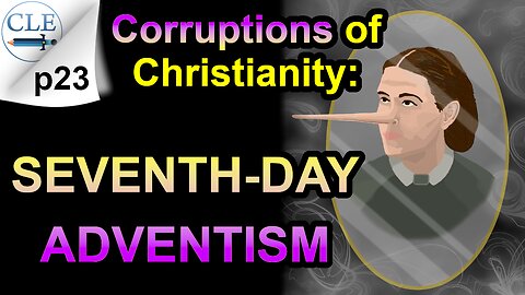 Corruptions of Christianity: Seventh-day Adventism | 2-18-24 [creationliberty.com]