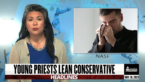 Young Priests Lean Conservative — Headlines — November 10, 2023