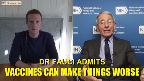 DR FAUCI ADMITTING TO MARK ZUCKERBERG THAT VACCINES CAN MAKE THINGS WORSE