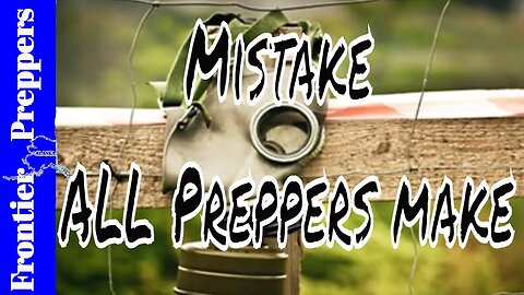 A mistake that Almost ALL Preppers make