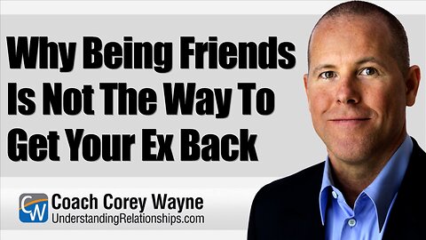 Why Being Friends Is Not The Way To Get Your Ex Back