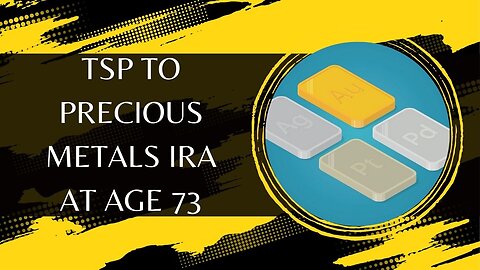 TSP To Precious Metals IRA At Age 73