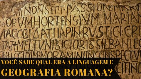 VOCÊ SABE COMO ERA A LÍNGUA E GEOGRAFIA ROMANAS?