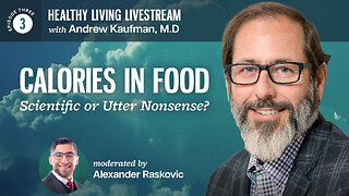 Healthy Living Livestream: Calories in Food: Scientific or Utter Nonsense?