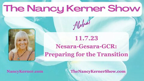 11.7.23 Nesara-Gesara-GCR: Preparing for the Transition
