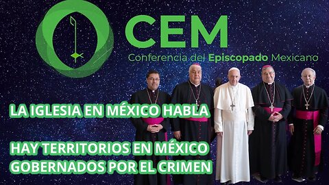 LA IGLESIA EN MÉXICO AFIRMA QUE HAY PARTES DEL TERRITORIO MEXICANO GOBERNADO POR EL CRÍMEN