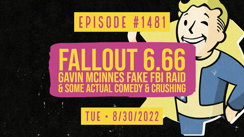 #1481 Fallout 6.66 Gavin McInnes Fake FBI Raid & Some Actual Comedy & Crushing
