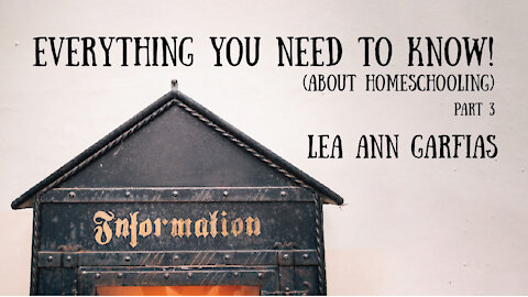 Everything You Need to Know (About Homeschooling)! Lea Ann Garfias, Part 3