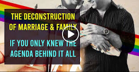 The Deconstruction Of Marriage And Family - If You Only Knew Their Agenda