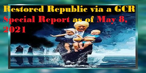 Restored Republic via a GCR Special Report as of May 8,21