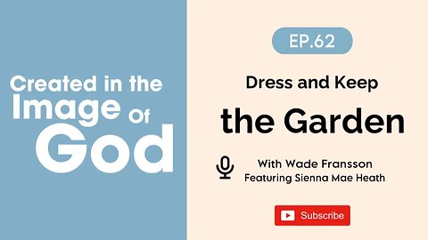 Dress and Keep the Garden with Sienna Mae Heath | Created In The Image of God Episode 62
