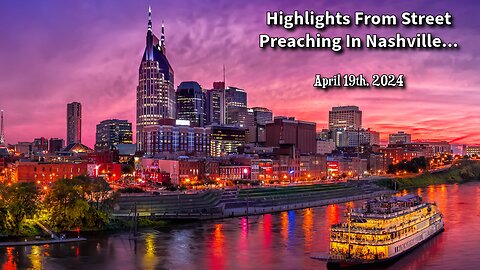 Highlights From Street Preaching In Nashville - April 19th, 2024