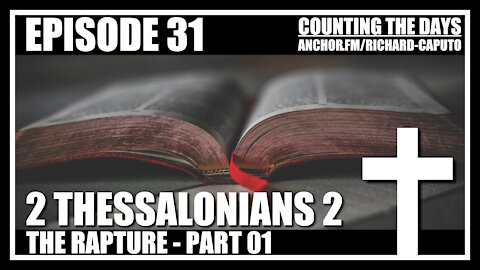 Episode 31 - The Rapture - Part 01 - 2 Thessalonians 2