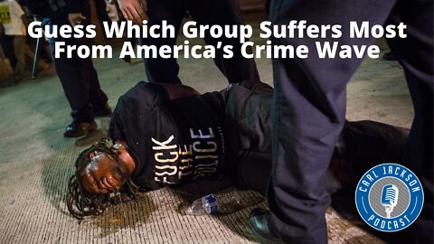 Guess Which Group Suffers Most From America’s Crime Wave
