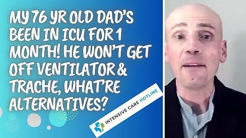 My 76 Yr Old Dad's Been in ICU for 1 Month!He Won’t Get Off Ventilator&Trache, What're Alternatives?