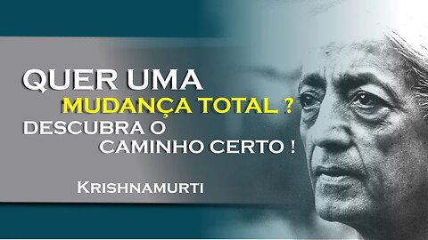 Mudança deliberada x mudança total encontre o equilíbrio! , OUTUBRO, KRISHNAMURTI