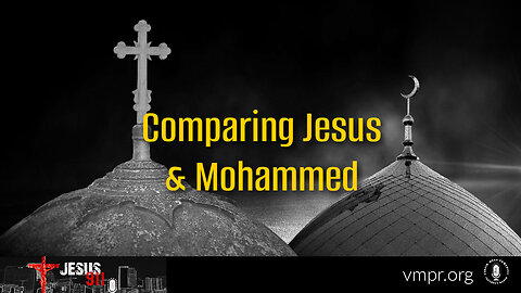 26 Sep 23, Jesus 911: Comparing Jesus & Mohammed
