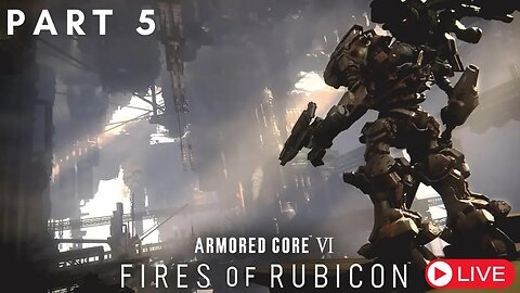🔴LIVE #5 Armored Core VI: Fires of Rubicon Walkthrough - Exploring the Coral Conflict! Blind