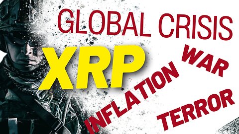 XRP - Global Crisis - Inflation - War and Terrorism