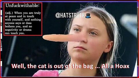 WELL, THE CAT IS OUT OF THE BAG ... ALL A HOAX - LISTEN TO GRETA THUNBERG...