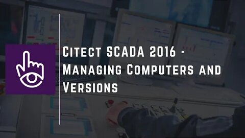 Citect SCADA 2016 - Managing Computers and Versions