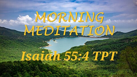 Morning Meditation -- Isaiah 55 verse 4 TPT