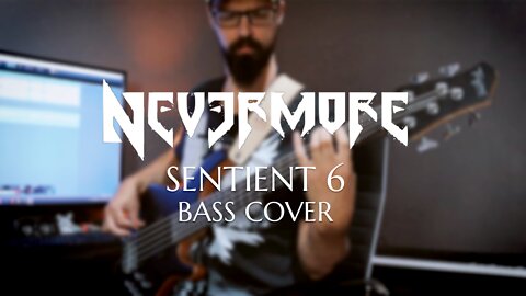 Nevermore - SENTIENT 6 - Bass cover