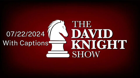 Mon 22Jul24 David Knight UNABRIDGED - Bye-Done Insurrection & What's Next