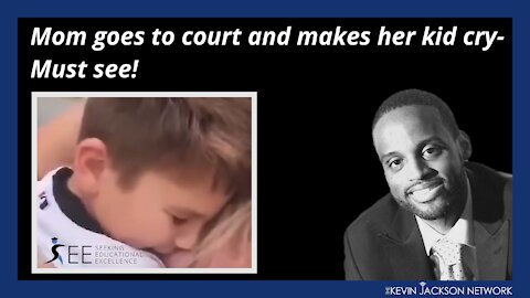 Must See! Mom goes to court and makes her kid cry - Seeking Educational Excellence by The Kevin Jackson Network