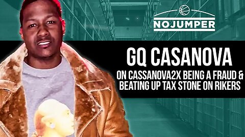 GQ Casanova: Casanova 2x is a fraud & I beat up Tax Stone in Prison