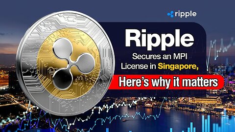 Ripple Secures An MPI License In Singapore, Here’s Why It Matters