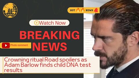 Crowning ritual Road spoilers as Adam Barlow finds child DNA test results
