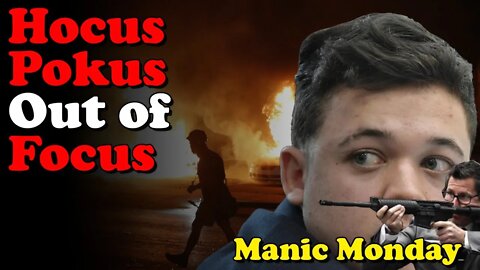 Hocus Pokus Out of Focus Kyle Rittenhouse and the Slimy Prosecutor - Manic Monday