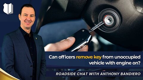 Ep #428 Can officers remove key from unoccupied vehicle with engine on?