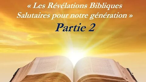 Partie 2 : Les Révélations Bibliques Salutaires pour notre génération